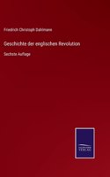 Geschichte der englischen Revolution: Sechste Auflage