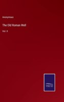 The Old Roman Well: Vol. II