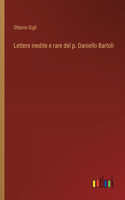Lettere inedite e rare del p. Daniello Bartoli