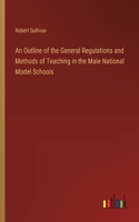 An Outline of the General Regulations and Methods of Teaching in the Male National Model Schools