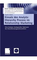 Einsatz des Analytic Hierarchy Process im Relationship Marketing: Eine Analyse strategischer Optionen bei Dienstleistungsunternehmen(Basler Schriften zum Marketing)