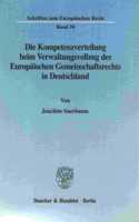 Die Kompetenzverteilung Beim Verwaltungsvollzug Des Europaischen Gemeinschaftsrechts in Deutschland