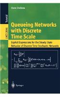 Queueing Networks with Discrete Time Scale: Explicit Expressions for the Steady State Behavior of Discrete Time Stochastic Networks(2046 Lecture Notes in Computer Science)
