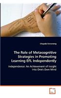 The Role of Metacognitive Strategies in Promoting Learning Efl Independently