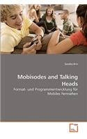 Mobisodes and Talking Heads