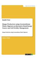 Biogas Production using Geomembrane Plastic Digesters as Alternative Rural Energy Source and Soil Fertility Management