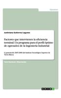 Factores que intervienen la eficiencia terminal. Un programa para el perfil óptimo de egresados de la Ingeniería Industrial
