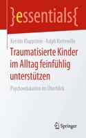 Traumatisierte Kinder Im Alltag Feinfühlig Unterstützen: Psychoedukation Im Überblick