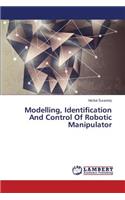 Modelling, Identification and Control of Robotic Manipulator