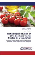 Technological studies on olive &tomato wastes treated by γ irradiation