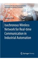 Isochronous Wireless Network for Real-time Communication in Industrial Automation: (Technologien für die intelligente Automation)