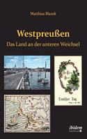 Westpreußen. Das Land an der unteren Weichsel.
