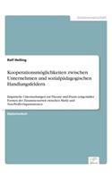 Kooperationsmöglichkeiten zwischen Unternehmen und sozialpädagogischen Handlungsfeldern: Empirische Untersuchungen zur Theorie und Praxis zeitgemäßer Formen der Zusammenarbeit zwischen Markt und Non-Profit-Organisationen(German)