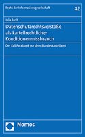 Datenschutzrechtsverstosse ALS Kartellrechtlicher Konditionenmissbrauch