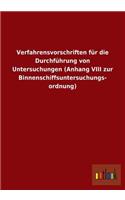 Verfahrensvorschriften Fur Die Durchfuhrung Von Untersuchungen (Anhang VIII Zur Binnenschiffsuntersuchungs- Ordnung): (German)