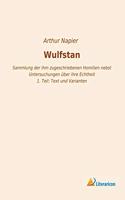 Wulfstan: Sammlung der ihm zugeschriebenen Homilien nebst Untersuchungen uber ihre Echtheit - 1. Teil: Text und Varianten