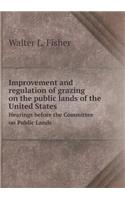 Improvement and Regulation of Grazing on the Public Lands of the United States Hearings Before the Committee on Public Lands