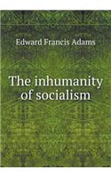 The Inhumanity of Socialism