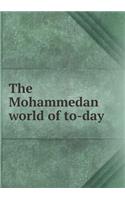 The Mohammedan World of To-Day