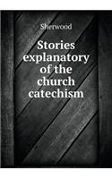 Stories Explanatory of the Church Catechism