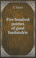 Five hundred pointes of good husbandrie