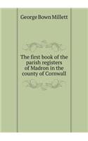 The first book of the parish registers of Madron in the county of Cornwall