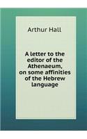 A letter to the editor of the Athenaeum, on some affinities of the Hebrew language: (English)