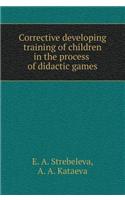 Corrective Developing Training of Children in the Process of Didactic Games