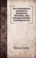 Die mythologischen Ausdrucke im altenglischen Wortschatz; eine kulturgeschichtlich-etymologische Unt