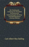 Die Probirkunde: Anleitung Zur Vornahme Docimastischer Untersuchungen Der Berg- Und Huttenproducte (German Edition)