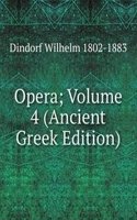 Opera; Volume 4 (Ancient Greek Edition)