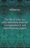 life of John Jay: with selections from his correspondence and miscellaneous papers