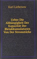 Ueber Die Abhangigkeit Der Kapazitat Der Bleiakkumulatoren Von Der Stromstarke