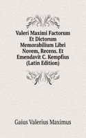 Valeri Maximi Factorum Et Dictorum Memorabilium Libri Novem, Recens. Et Emendavit C. Kempfius (Latin Edition)