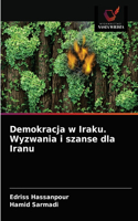Demokracja w Iraku. Wyzwania i szanse dla Iranu