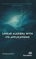 Linear Algebra with its Applications: (River Publishers Series in Mathematical, Statistical and Computational Modelling for Engineering)