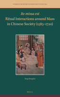 Ite Missa Est--Ritual Interactions Around Mass in Chinese Society (1583-1720)