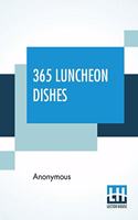 365 Luncheon Dishes: A Luncheon Dish For Every Day In The Year Selected From Marion Harland, Christine Terhune Herrick, Boston Cooking School Magazine, Table Talk, Good 