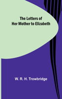 Letters of Her Mother to Elizabeth