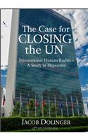 Case for Closing the U.N.: International Human Rights -- A Study in Hypocrisy