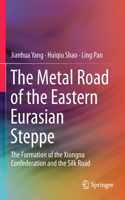 Metal Road of the Eastern Eurasian Steppe