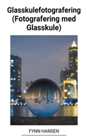 Glasskulefotografering (Fotografering med Glasskule)