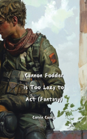 Cannon Fodder is Too Lazy to Act (Fantasy)