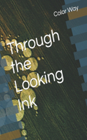 Through The Looking Ink