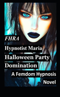 Hypnotist Maria; Halloween Party Domination. A Femdom Hypnosis Story FD, MC. (FHRA)