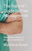 Patient's Guide to Pain Management: Real World Solutions to Become a Pain Warrior