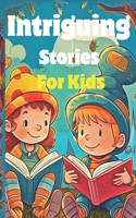 Intriguing Stories for Kids Ages 5-12 Years Old