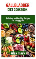 Gallbladder diet cookbook: Delicious and Healthy Recipes for a Happy Gut