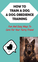 How To Train A Dog & Dog Obedience Training