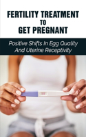 Fertility Treatment To Get Pregnant